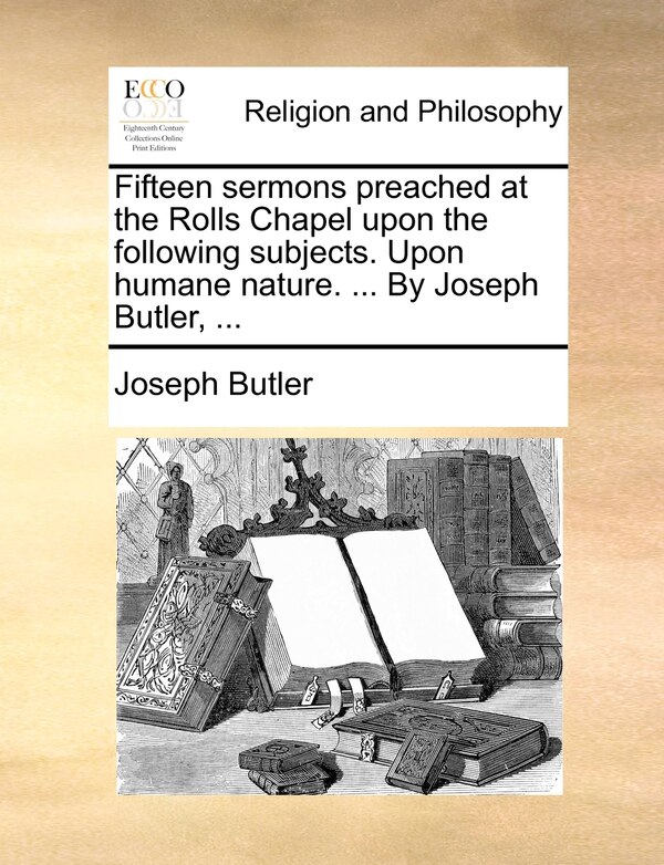 Fifteen sermons preached at the Rolls Chapel upon the following subjects. Upon humane nature by Joseph Butler, Paperback | Indigo Chapters