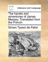 The Travels And Adventures Of James Massey. Translated From The French.