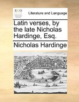 Latin Verses, By The Late Nicholas Hardinge, Esq.