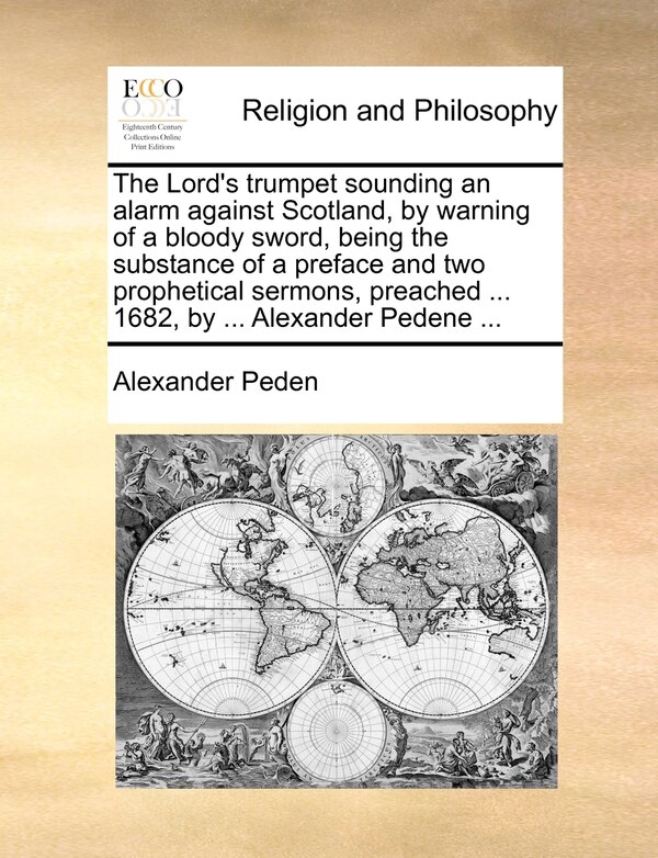The Lord's Trumpet Sounding An Alarm Against Scotland By Warning Of A Bloody Sword Being The Substance Of A Preface And Two Prophetical