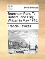 Bramham-park. To Robert Lane Esq; Written In May 1745.