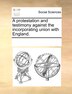 A Protestation And Testimony Against The Incorporating Union With England by Multiple Contributors, Paperback | Indigo Chapters