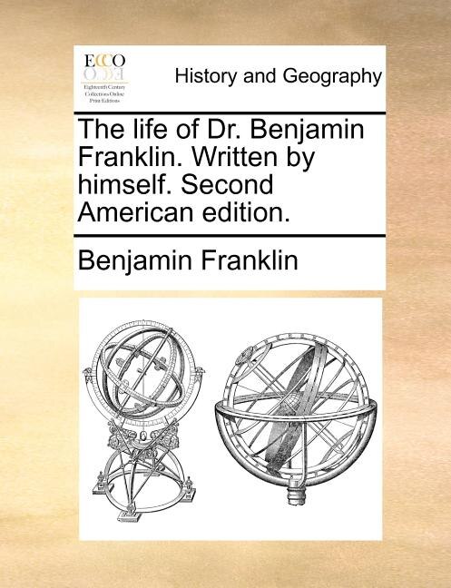 The Life Of Dr. Benjamin Franklin. Written By Himself. Second American Edition, Paperback | Indigo Chapters