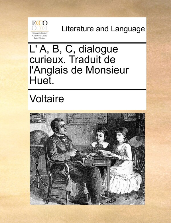 L' A B C Dialogue Curieux. Traduit De L'anglais De Monsieur Huet by VOLTAIRE, Paperback | Indigo Chapters