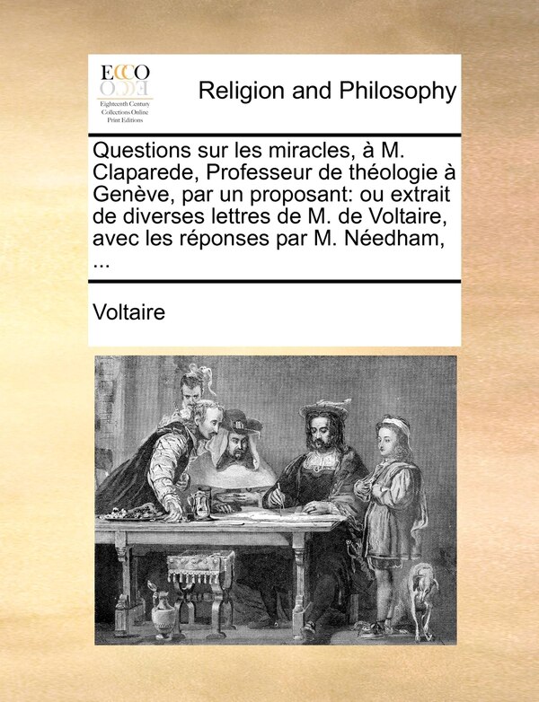 Questions Sur Les Miracles À M. Claparede Professeur De Théologie À Genève Par Un Proposant by VOLTAIRE, Paperback | Indigo Chapters
