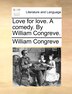 Love For Love. A Comedy. By William Congreve, Paperback | Indigo Chapters