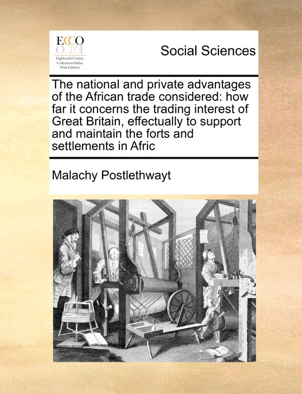 The National and Private Advantages of the African Trade Considered by Malachy Postlethwayt, Paperback | Indigo Chapters