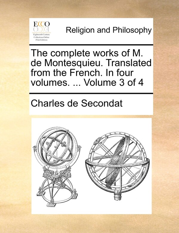 The Complete Works of M. de Montesquieu. Translated from the French. in Four Volumes by Charles de Secondat, Paperback | Indigo Chapters