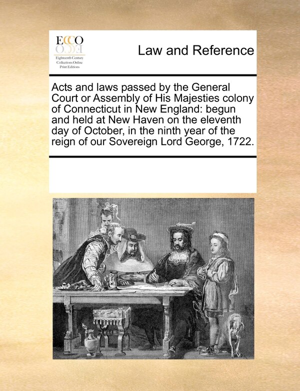 Acts and Laws Passed by the General Court or Assembly of His Majesties Colony of Connecticut in New England by Multiple Contributors, Paperback