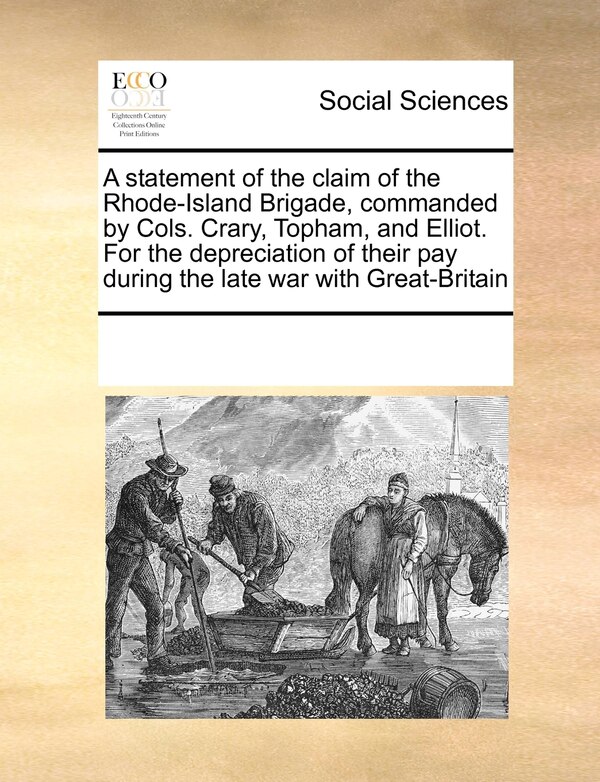 A Statement Of The Claim Of The Rhode-island Brigade Commanded By Cols. Crary Topham And Elliot. For The Depreciation Of Their Pay