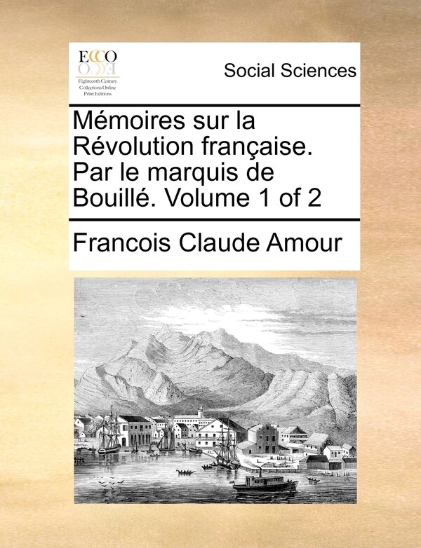 Mémoires sur la Révolution française. Par le marquis de Bouillé. Volume 1 of 2 by Francois Claude Amour, Paperback | Indigo Chapters