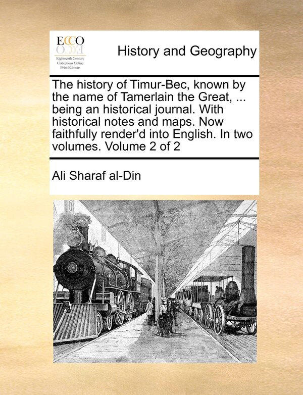 The History of Timur-Bec Known by the Name of Tamerlain the Great by Ali Sharaf Al-din, Paperback | Indigo Chapters