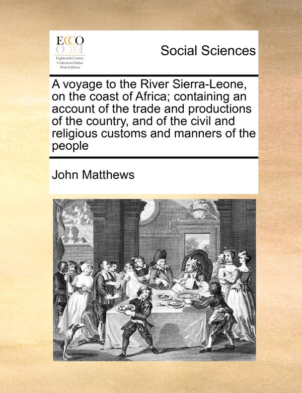 A Voyage To The River Sierra-leone On The Coast Of Africa; Containing An Account Of The Trade And Productions Of The Country And Of The