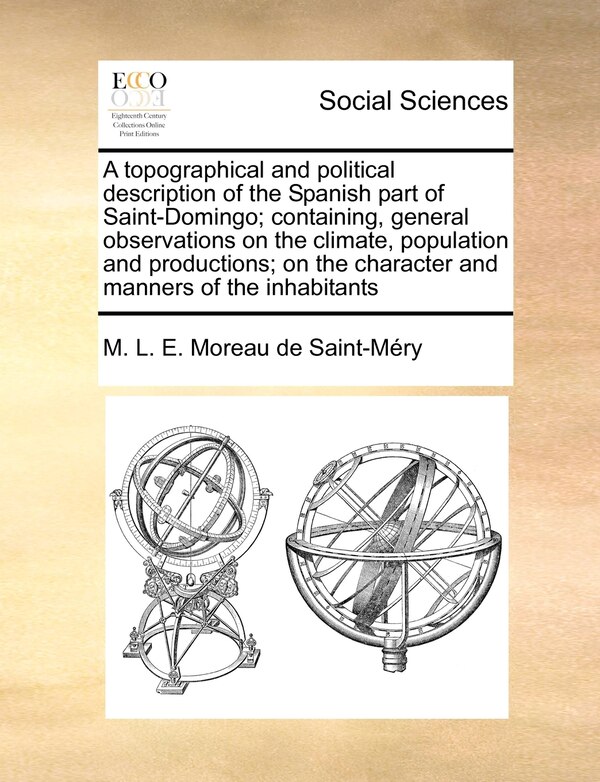 A topographical and political description of the Spanish part of Saint-Domingo; containing general observations on the climate population