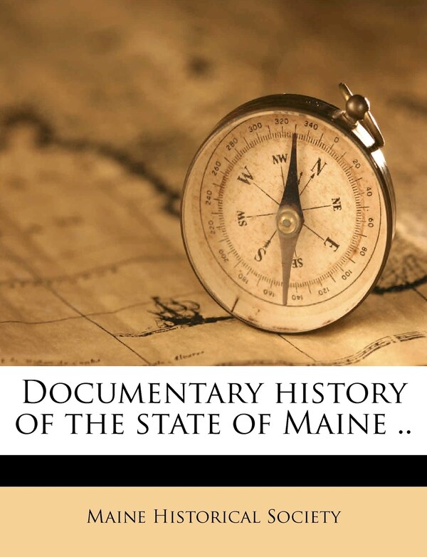 Documentary history of the state of Maine Volume 4 by Maine Maine Historical Society, Paperback | Indigo Chapters