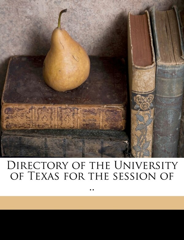 Directory of the University of Texas for the Session of . Volume Yr.1908-1909 by University University of Texas, Paperback | Indigo Chapters