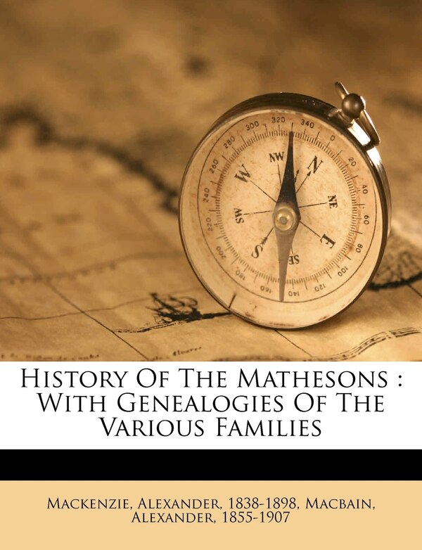History Of The Mathesons by Mackenzie Alexander 1838-1898, Paperback | Indigo Chapters