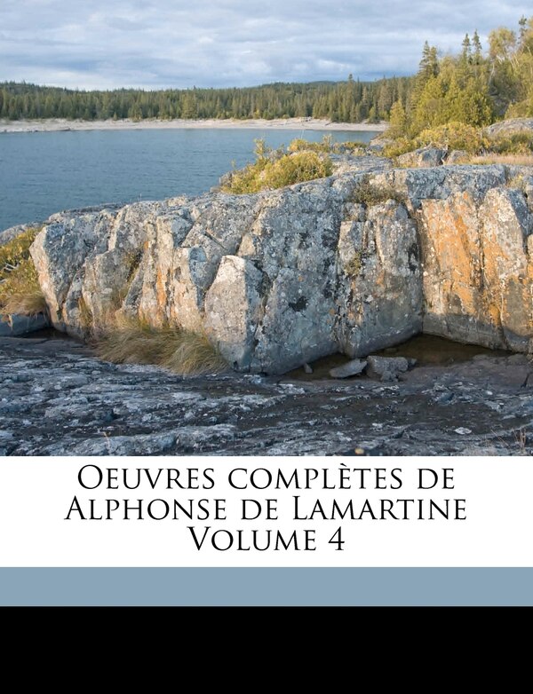 Oeuvres Completes de Alphonse de Lamartine Volume 4 by Alphonse De 1790 Lamartine, Paperback | Indigo Chapters