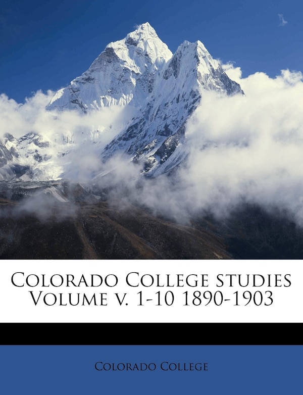 Colorado College Studies Volume V. 1-10 1890-1903, Paperback | Indigo Chapters