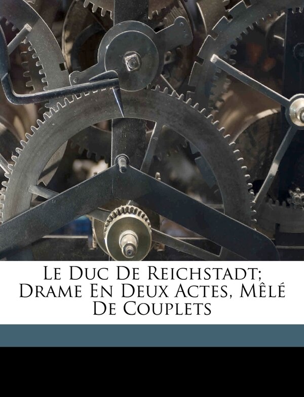 Le Duc De Reichstadt; Drame En Deux Actes Mêlé De Couplets by Lurine Louis 1816-1860, Paperback | Indigo Chapters