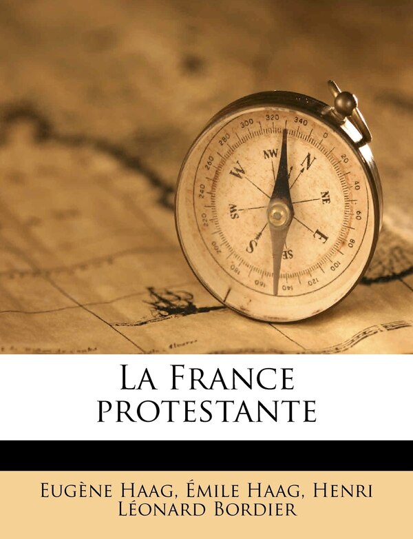 La France protestante Volume 5 by Eugène Haag, Paperback | Indigo Chapters
