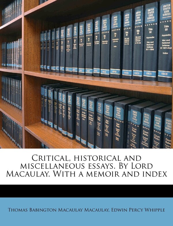 Critical historical and miscellaneous essays. By Lord Macaulay. With a memoir and index Volume 3 by Thomas Babington Macaulay Macaulay, Paperback