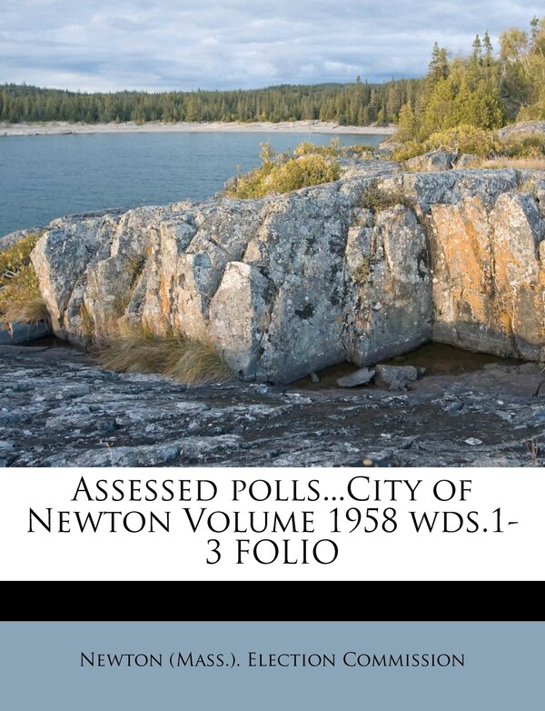 Assessed Polls city Of Newton Volume 1958 Wds.1-3 Folio by Newton Newton (Mass ) Election Commission, Paperback | Indigo Chapters