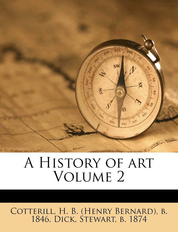 A History Of Art Volume 2 by H B (Henry Bernard) B 184 Cotterill, Paperback | Indigo Chapters