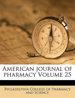 American Journal Of Pharmacy Volume 25 by Philadelphia Philadelphia College of Pharmacy and Sci, Paperback | Indigo Chapters