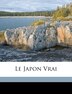 Le Japon Vrai by Martin Felix 1842-1899, Paperback | Indigo Chapters