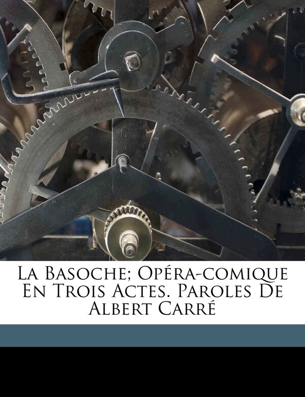 La Basoche; Opéra-comique En Trois Actes. Paroles De Albert Carré by André Charles Prosper 1853-1 Messager, Paperback | Indigo Chapters
