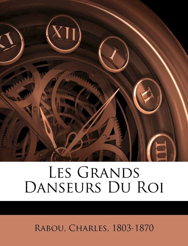 Les Grands Danseurs Du Roi by Rabou Charles 1803-1870, Paperback | Indigo Chapters