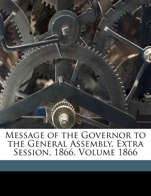 Message Of The Governor To The General Assembly Extra Session 1866. Volume 1866 by Swann Thomas 1805-1883, Paperback | Indigo Chapters