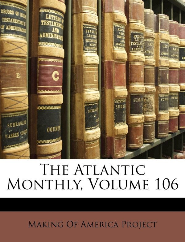 The Atlantic Monthly Volume 106 by Making Making of America Project, Paperback | Indigo Chapters