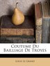 Coutume Du Bailliage De Troyes by Louis Le Grand, Paperback | Indigo Chapters