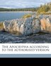 The Apocrypha According To The Authorised Version by Anonymous, Paperback | Indigo Chapters