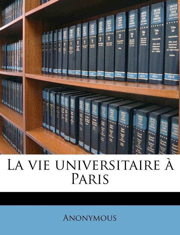 La Vie Universitaire À Paris by Anonymous, Paperback | Indigo Chapters