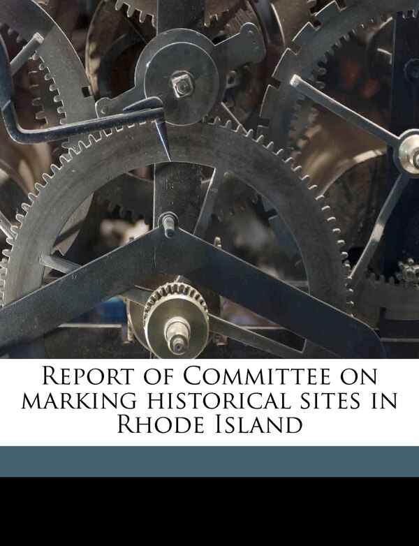 Report of Committee on Marking Historical Sites in Rhode Island Volume 2 by Rhode Island Historical Society Committee, Paperback | Indigo Chapters