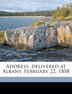 Address Delivered At Albany February 22 1858 by William A. 1832-1861 Jackson, Paperback | Indigo Chapters