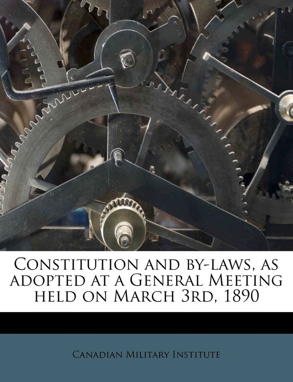 Constitution And By-laws As Adopted At A General Meeting Held On March 3rd 1890 by Canadian Canadian Military Institute, Paperback | Indigo Chapters