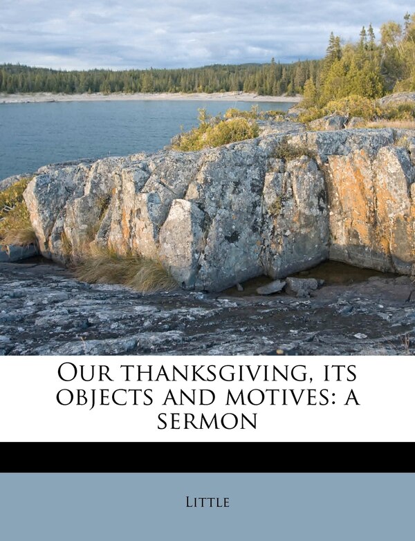 Our Thanksgiving Its Objects And Motives by Little Little, Paperback | Indigo Chapters