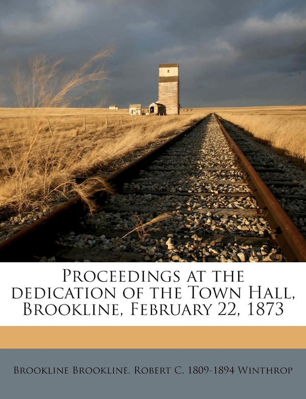 Proceedings at the Dedication of the Town Hall Brookline February 22 1873 Volume 2 by Brookline Brookline, Paperback | Indigo Chapters