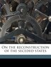 On The Reconstruction Of The Seceded States by Jacob Collamer, Paperback | Indigo Chapters