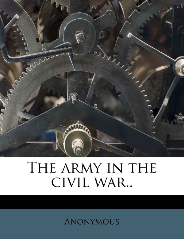 The Army in the Civil War Volume 4 by Anonymous, Paperback | Indigo Chapters