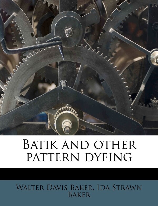 Batik And Other Pattern Dyeing by Walter Davis Baker, Paperback | Indigo Chapters