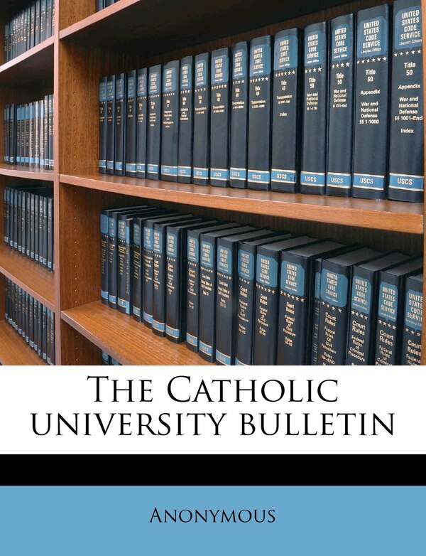 The Catholic university bulleti Volume 4 by Anonymous, Paperback | Indigo Chapters