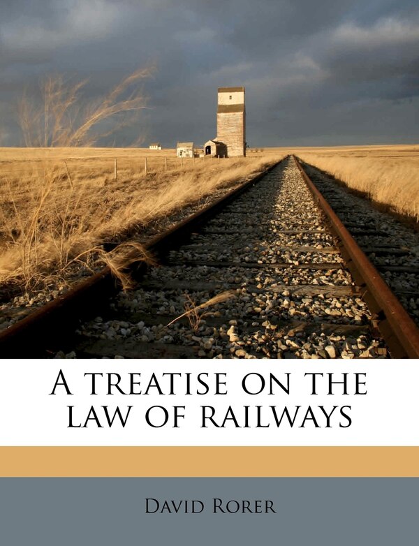 A Treatise On The Law Of Railways by David Rorer, Paperback | Indigo Chapters