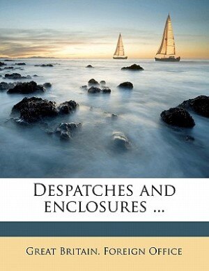 Despatches And Enclosures by Great Britain. Foreign Office, Paperback | Indigo Chapters