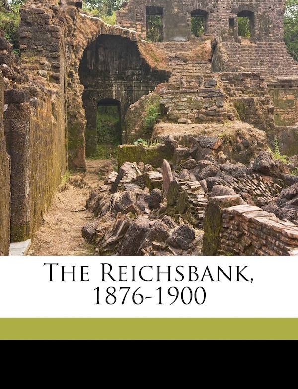 The Reichsbank 1876-1900 by Reichsbank Reichsbank, Paperback | Indigo Chapters