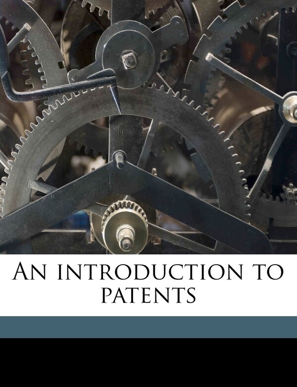 An Introduction To Patents by Inc Patent Bell Telephone Laboratories, Paperback | Indigo Chapters
